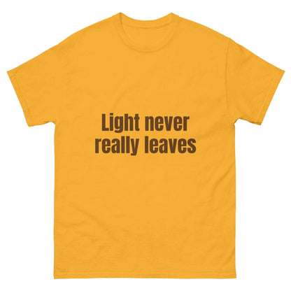 Light Never Leaves Streetwear T-Shirt - Timeless Unisex Classic Tee for Every Wardrobe - 7 Stage Streetwear